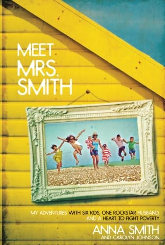 Meet Mrs. Smith: My Adventures with Six Kids, One Rockstar Husband, and a Heart to Fight Poverty